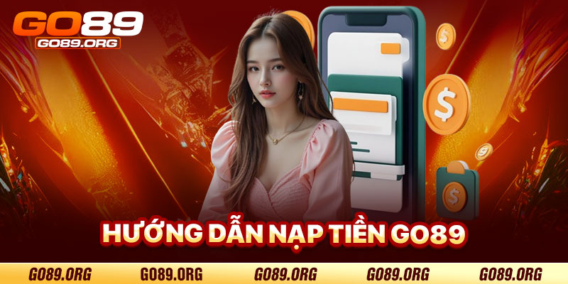 Hướng Dẫn Nạp Tiền Go89 Chi Tiết