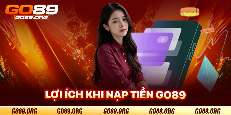 Lợi Ích Khi Nạp Tiền Go89