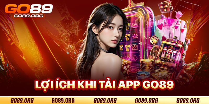 Lợi Ích Khi Tải App Go89