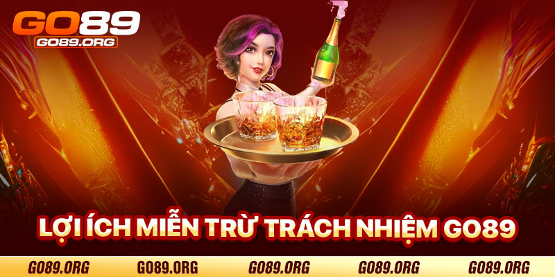 Lợi Ích Của Chính Sách Miễn Trừ Trách Nhiệm Go89