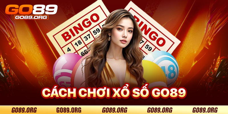 Cách Chơi Xổ Số Go89 Hiệu Quả
