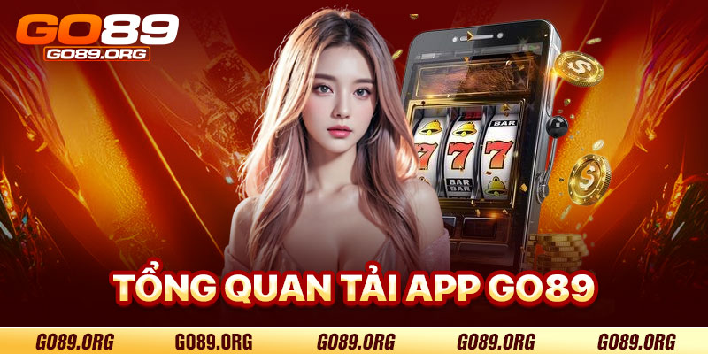 Tổng Quan Về Tải App Go89