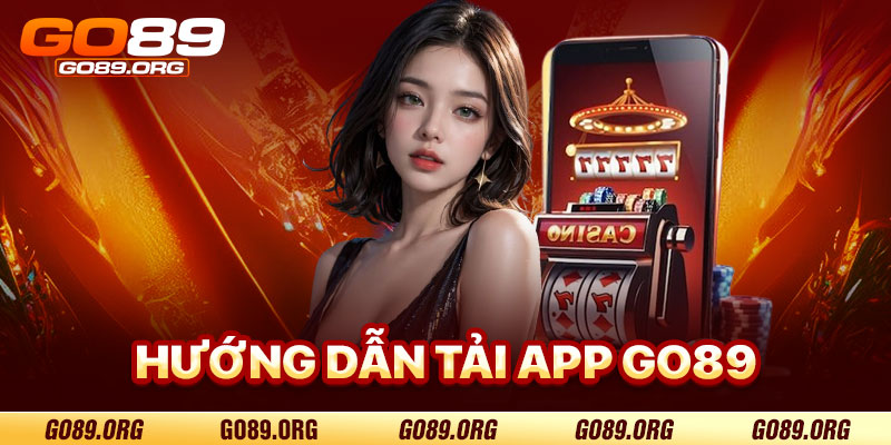 Hướng Dẫn Tải App Go89 Chi Tiết