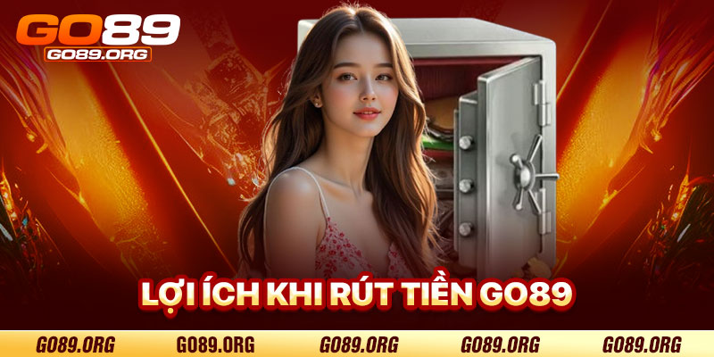 Lợi Ích Khi Rút Tiền Go89