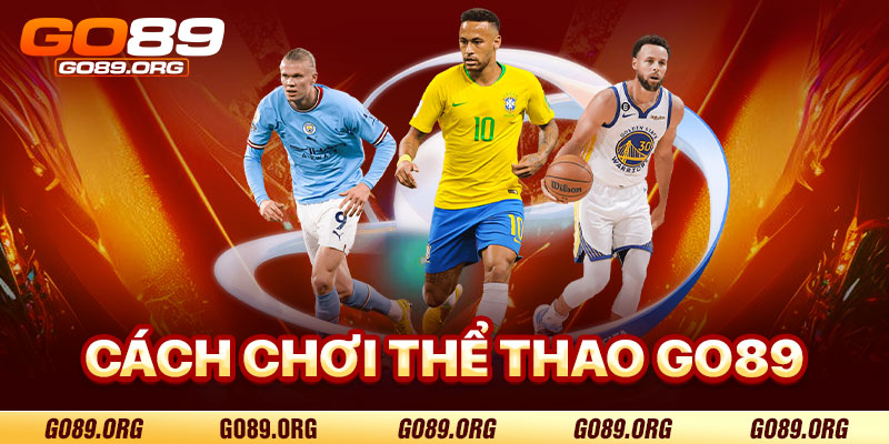 Cách Chơi Thể Thao Go89 Hiệu Quả