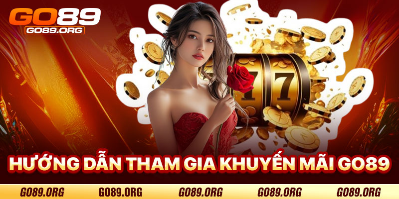Hướng Dẫn Tham Gia Khuyến Mãi Go89