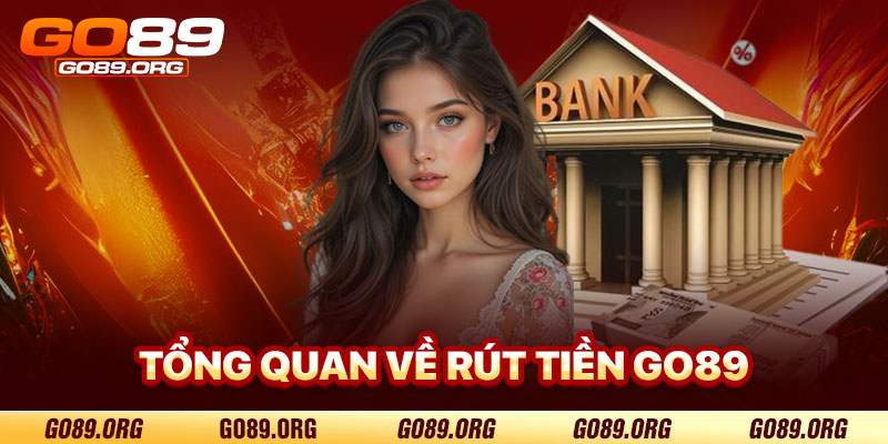 Tổng Quan Về Rút Tiền Go89