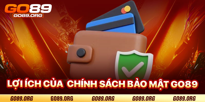 Lợi Ích Của Chính Sách Bảo Mật Go89