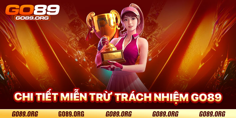 Chi Tiết Chính Sách Miễn Trừ Trách Nhiệm Go89